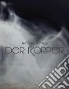 Antonello Fresu. Der Körper. Catalogo della mostra (Carpi, 26 gennaio-31 marzo 2019). Ediz. italiana e inglese libro