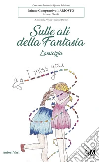 Sulle ali della fantasia. L'amicizia libro