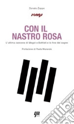 Con il nastro rosa. L'ultima canzone di Mogol e Battisti e la fine del sogno libro