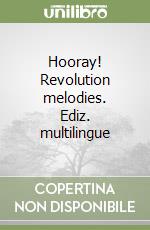 Hooray! Revolution melodies. Ediz. multilingue libro