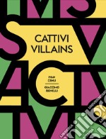 Cattivi-Villains. Ediz. bilingue libro