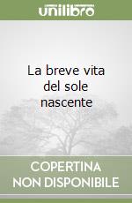 La breve vita del sole nascente libro