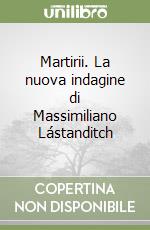 Martirii. La nuova indagine di Massimiliano Lástanditch libro