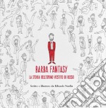 Barba fantasy. La storia dell'omino vestito di rosso. Ediz. illustrata libro