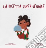 La ricetta super geniale. Ediz. illustrata libro