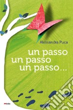 Un passo, un passo, un passo.... Ediz. illustrata libro