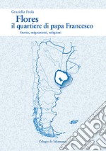 Flores, il quartiere di papa Francesco. Storia, migrazioni, religioni