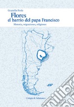 Flores, el barrio del papa Francisco. Historia, migraciones, religiones