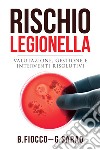 Rischio legionella. Valutazione, gestione e interventi risolutivi libro