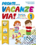 Pronti... vacanze via! 1ª classe. Esercizi per le vacanze libro