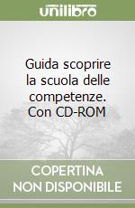 Guida scoprire la scuola delle competenze. Con CD-ROM libro