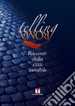 Telling Roma. Racconti dalla città invisibile. Nuova ediz. libro