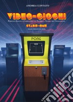 Video-giochi. Persone, giochi e compagnie che fecero la storia dei videogiochi. Vol. 1: Stage one: Dalle origini al 1979 libro