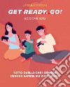 Get Ready. Go!. Tutto quello che i genitori devono sapere sui videogiochi libro