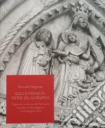 Gigli di Francia, pietre del Gargano. L'apparato scultoreo del Santuario micaelico in età angioina: un'antologia critica libro