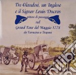 Tre olandesi, un inglese e il signor Luis Ducros. Pittore di paesaggi nel Grand Tour del Maggio 1778 da Terracina a Trapani. Ediz. illustrata