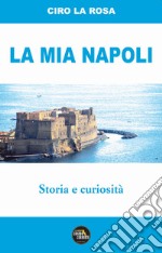 La mia Napoli. Storia e curiosità