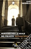 Percorrendo le scale del palazzo. Tra storia e fantasia libro