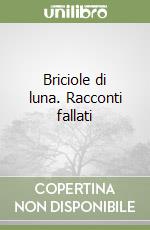 Briciole di luna. Racconti fallati