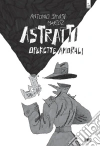 Astratti. Operette amorali libro