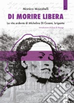 Di morire libera. La vita ardente di Michelina di Cesare, briganta