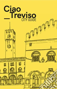 Ciao Treviso. City guide