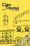 Ciao Treviso. City guide libro