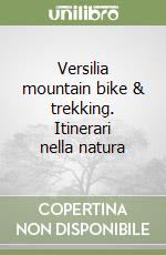 Versilia mountain bike & trekking. Itinerari nella natura libro