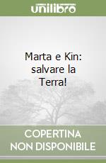 Marta e Kin: salvare la Terra! libro