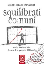 Squilibrati comuni. Guidonia Montecelio. Cronaca di un pareggio. Di bilancio libro