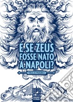 E se Zeus fosse nato a Napoli? libro