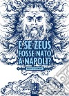 E se Zeus fosse nato a Napoli? libro