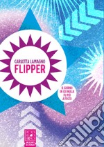 Flipper. Il giorno in cui nulla fu più a posto libro