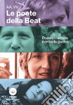 Le poete della Beat. Poesia d'amore contro la guerra libro