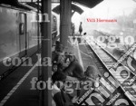 Villi Hermann: in viaggio con la fotografia. Ediz. illustrata