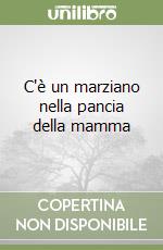 C'è un marziano nella pancia della mamma libro