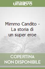 Mimmo Candito - La storia di un super eroe