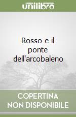 Rosso e il ponte dell'arcobaleno