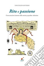 Rito e passione. Conversazioni intorno alla musica popolare salentina libro