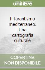 Il tarantismo mediterraneo. Una cartografia culturale libro