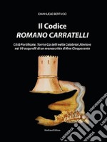 Il codice romano Carratelli. Città fortificate, torri e castelli nella Calabria Ulteriore nei 99 acquerelli di un manoscritto di fine Cinquecento. Ediz. italiana e inglese libro