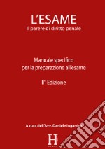 L'esame. Il parere di diritto penale. Manuale specifico per la preparazione all'esame libro