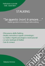 Stalking. «Se questo (non) è amore...». Aspetti giuridici e criminologici dello stalking libro