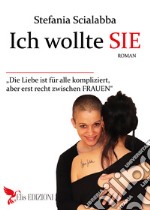 Ich wollte sie. Die Liebe ist für alle kompliziert, aber est recht zwischen Frauen libro