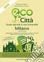 Eco in città Milano e provincia. Guida agli stili di vita sostenibili libro