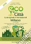 Eco in città Milano e provincia. Guida agli stili di vita sostenibili libro