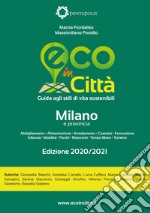 Eco in città Milano e provincia. Guida agli stili di vita sostenibili libro