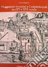 Viaggiatori vicentini a Costantinopoli tra XV e XVI secolo. I cambiamenti nella Città attraverso i racconti di Giovanni Maria Angiolello e Marcantonio Pigafetta. Nuova ediz. libro