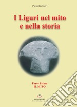 I Liguri nel mito e nella storia. Vol. 1: Il mito libro