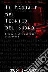 Il manuale del tecnico del suono. Teoria ed applicazioni dell'audio libro